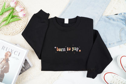 Embroidered Born To Yap Sweatshirt, Girly Shirt, Yap Shirt, Y2k Meme Shirt, Girl Teen Sweatshirt, Trendy Girl Shirt