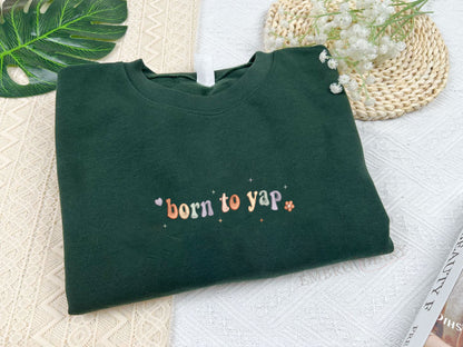 Embroidered Born To Yap Sweatshirt, Girly Shirt, Yap Shirt, Y2k Meme Shirt, Girl Teen Sweatshirt, Trendy Girl Shirt